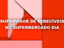 Supervisor de Perecíveis no Supermercado Dia