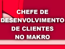 Chefe de Desenvolvimento de Clientes no Makro